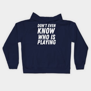 I don't know who is playing, funny football Kids Hoodie